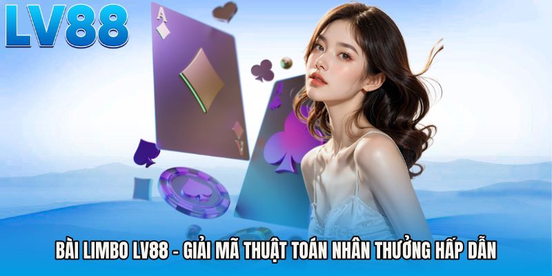 Bài Limbo LV88 - Giải Mã Thuật Toán Nhân Thưởng Hấp Dẫn