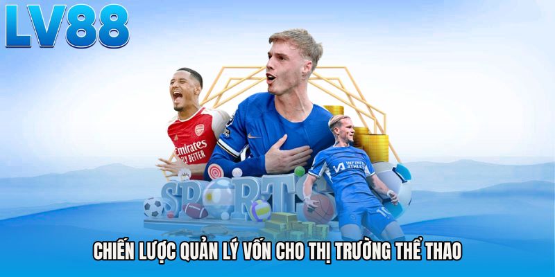 Chiến lược quản lý vốn cho thị trường thể thao