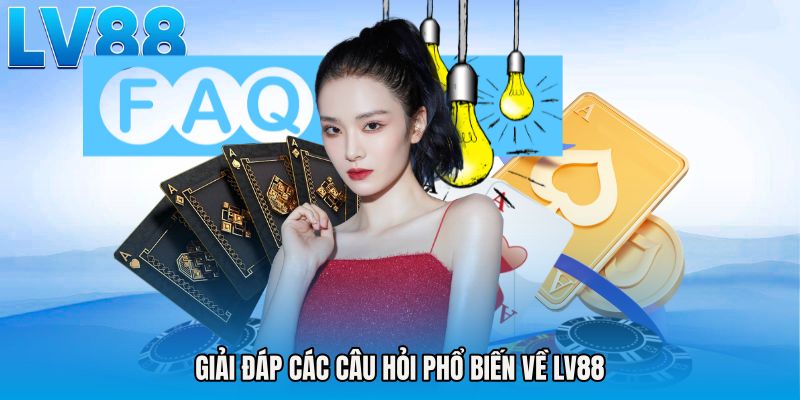 Giải đáp các câu hỏi phổ biến về LV88