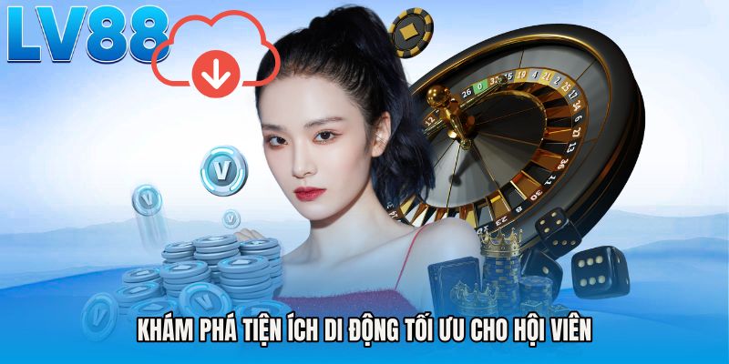 Khám phá tiện ích di động tối ưu cho hội viên