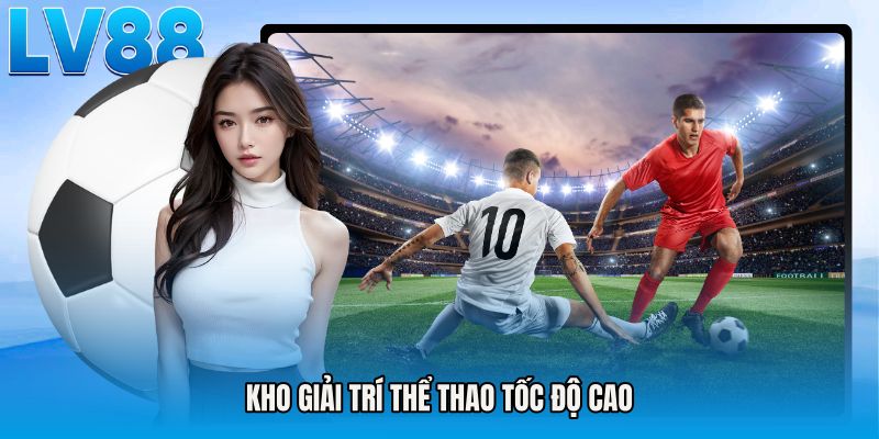Kho giải trí thể thao tốc độ cao