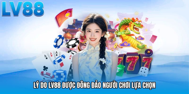 Lý do LV88 được đông đảo người chơi lựa chọn