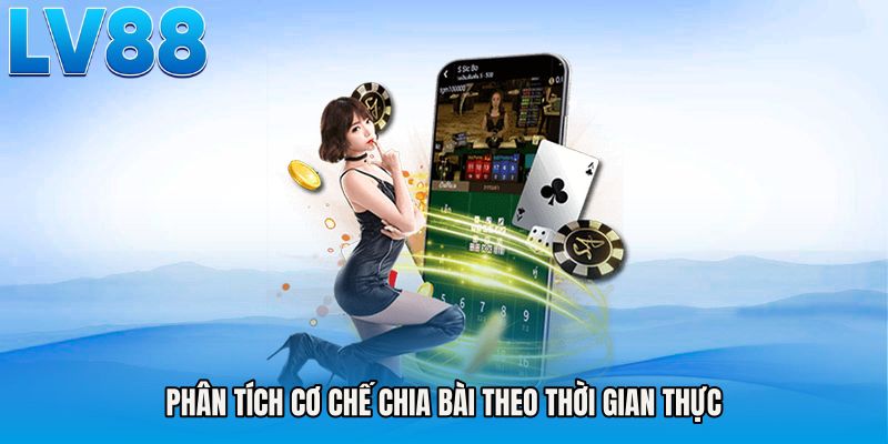 Phân tích cơ chế chia bài theo thời gian thực