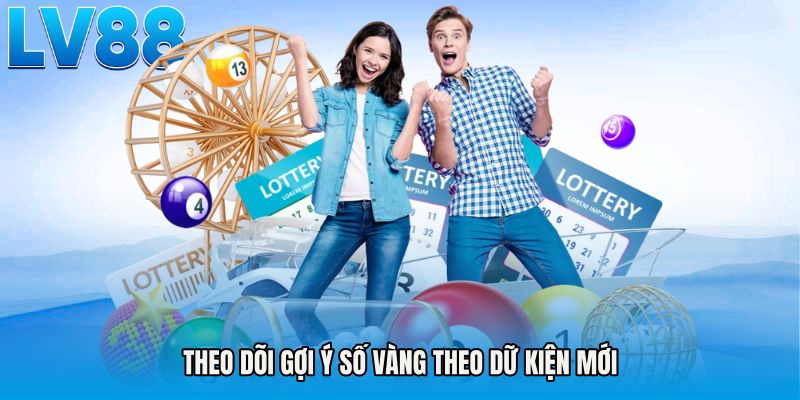 Theo dõi Gợi ý số vàng theo dữ kiện mới
