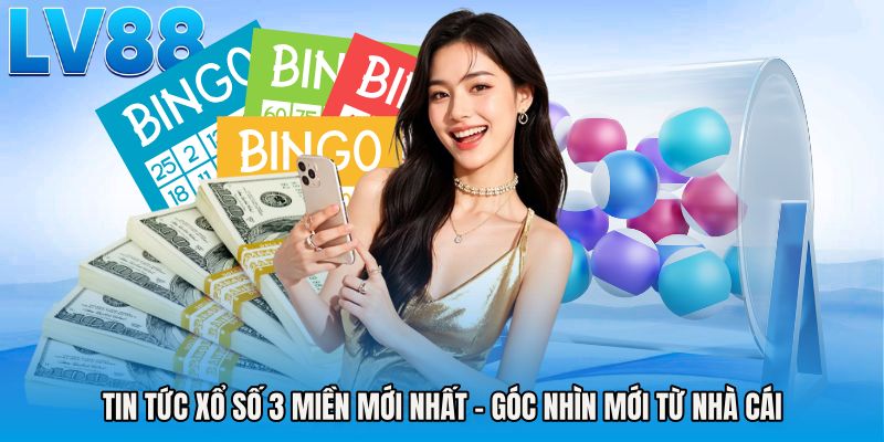Tin Tức Xổ Số 3 Miền Mới Nhất - Góc Nhìn Mới Từ Nhà Cái