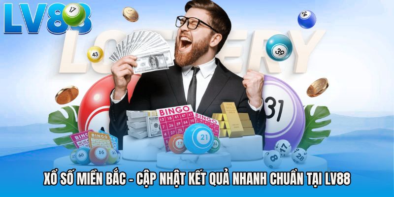 Xổ Số Miền Bắc - Cập Nhật Kết Quả Nhanh Chuẩn Tại LV88