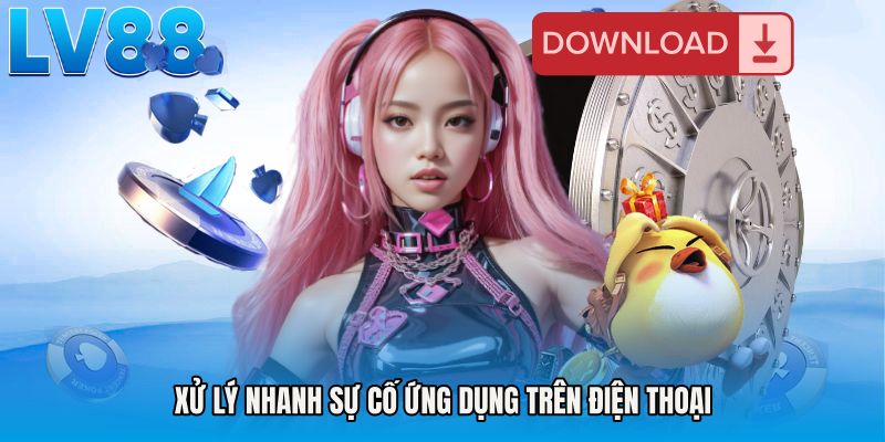 Xử lý nhanh sự cố ứng dụng trên điện thoại